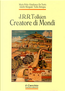 J.R.R. Tolkien, Creatore di Mondi by Adolfo Morganti, Gianfranco De Turris, Mario Polia, Tullio Bologna