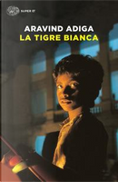 La tigre bianca by Aravind Adiga