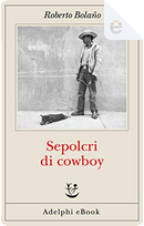 Sepolcri di cowboy by Roberto Bolano