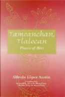 Tamoanchan, Tlalocan by Alfredo López Austin