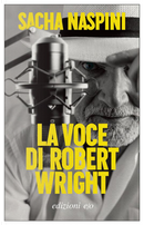 La voce di Robert Wright by Sacha Naspini