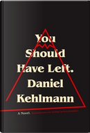 You Should Have Left by Daniel Kehlmann