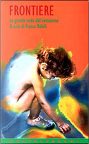 Frontiere by Andrea Zingoni, Brian Eno, Daniele Bolelli, Francesco Morace, Franco Berardi, Franco Bolelli, Giovanni Lindo Ferretti, Ken Kesey, Kevin Kelly, Marco Castoldi, Massimo Zamboni, Sainkho Namtchylak, Terence McKenna, Tom Robbins, Virginia Prostel Frontiere by Andrea Zingoni, Brian Eno, Daniele Bolelli, Francesco Morace, Franco Berardi, Franco Bolelli, Giovanni Lindo Ferretti, Ken Kesey, Kevin Kelly, Marco Castoldi, Massimo Zamboni, Sainkho Namtchylak, Terence McKenna, Tom Robbins, Virginia Prostel