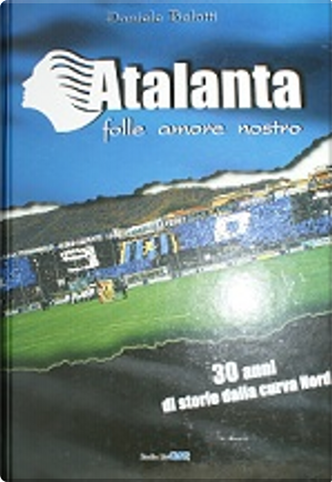 Atalanta folle amore nostro by Daniele Belotti