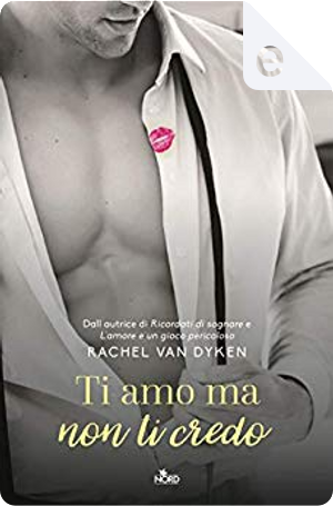 Ti amo ma non ti credo by Rachel Van Dyken