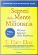 I segreti della mente milionaria by T. Harv Eker