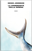 La generosità della sirena by Denis Johnson