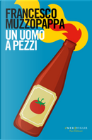Un uomo a pezzi by Francesco Muzzopappa