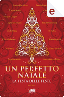 Un perfetto Natale by Alphonse Daudet, Andre Theuriet, Beatrix Potter, Benito Pérez Galdós, Carlo Collodi, E. T. A. Hoffmann, François Coppée, Fëdor Mihajlovič Dostoevskij, Kalman Mikszath, L. Frank Baum, Lev Nikolaevič Tolstoj, Louisa May Alcott, Luigi Pirandello, Mór Jókai, Nankichi Niimi, O. Henry, Oscar Wilde, Rahab al-Qutaybi, Selma Lagerlöf, Zsigmond Móricz Un perfetto Natale by Alphonse Daudet, Andre Theuriet, Beatrix Potter, Benito Pérez Galdós, Carlo Collodi, E. T. A. Hoffmann, François Coppée, Fëdor Mihajlovič Dostoevskij, Kalman Mikszath, L. Frank Baum, Lev Nikolaevič Tolstoj, Louisa May Alcott, Luigi Pirandello, Mór Jókai, Nankichi Niimi, O. Henry, Oscar Wilde, Rahab al-Qutaybi, Selma Lagerlöf, Zsigmond Móricz