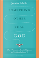 Something Other than God by Jennifer Fulwiler