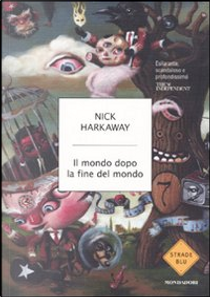 Il mondo dopo la fine del mondo by Nick Harkaway