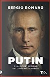 Putin e la ricostruzione della grande Russia by Sergio Romano