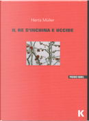 Il re s'inchina e uccide by Herta Müller