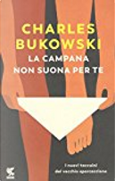 La campana non suona per te by Charles Bukowski
