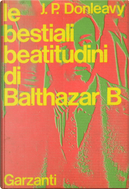 Le bestiali beatitudini di Balthazar B. by J.P. Donleavy