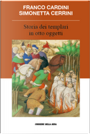 Storia dei templari in otto oggetti by Franco Cardini, Simonetta Cerrini