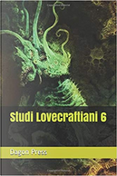 Studi lovecraftiani vol. 6 by Andrea Becherini, Giacomo Bencistà, Luca Cesare Foffano, Maria Raffaella Benvenuto