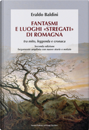 Fantasmi e luoghi «stregati» di Romagna by Eraldo Baldini