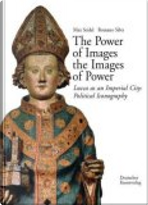 The Power of Images, the Images of Power. Lucca as an Imperial City by Max Seidel, Romano Silva