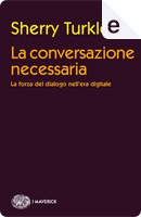 La conversazione necessaria by Sherry Turkle