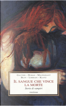 Il sangue che vince la morte by Alexandre Dumas, Claude Klotz, Guy de Maupassant, Jean Lorrain, Léon Bloy, Théophile Gautier