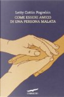 Come essere amico di una persona malata by Letty Cottin Pogrebin