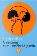 Anleitung zum Unschuldigsein. Das Übungsbuch für ein schlechtes Gewissen. by Florian Illies