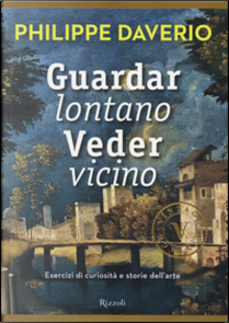 Guardar lontano veder vicino by Philippe Daverio