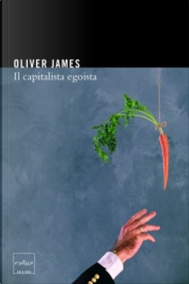 Il capitalista egoista by Oliver James