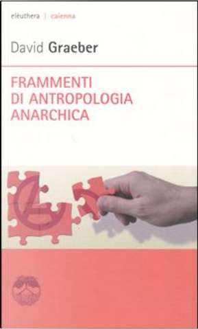 Frammenti di antropologia anarchica by David Graeber