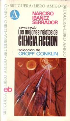 Los mejores relatos de ciencia ficción by A. Bertram Chandler, Alan Nelson, Algis Budrys, Arthur C. Clarke, Cordwainer Smith, Damon Knight, Fredric Brown, G. C. Edmonson, George Summer Albee, J. F. Bone, J. T. McIntosh, John Whyndam, Lion Miller, Poul Anderson, Richard Gehman, Robert Sheckley, Robert Young, Theodore Sturgeon, William Morrison, William T. Powers, William W. Stuart, Wyman Guin, Zenna Henderson Los mejores relatos de ciencia ficción by A. Bertram Chandler, Alan Nelson, Algis Budrys, Arthur C. Clarke, Cordwainer Smith, Damon Knight, Fredric Brown, G. C. Edmonson, George Summer Albee, J. F. Bone, J. T. McIntosh, John Whyndam, Lion Miller, Poul Anderson, Richard Gehman, Robert Sheckley, Robert Young, Theodore Sturgeon, William Morrison, William T. Powers, William W. Stuart, Wyman Guin, Zenna Henderson