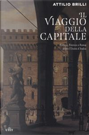 Il viaggio della capitale. Torino, Firenze e Roma dopo l'Unità d'Italia by Attilio Brilli