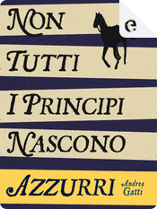 Non tutti i principi nascono azzurri by Andrea Gatti