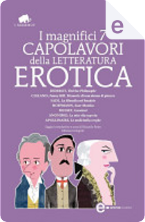 I magnifici 7 capolavori della letteratura erotica by Alfred de Musset, Denis Diderot, Donatien Alphonse François Sade, E.T.A. Hoffmann, Guillaume Apollinaire, John Cleland