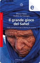 Il grande gioco del Sahel by Andrea De Georgio, Marco Aime