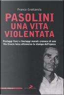 Pasolini una vita violentata by Franco Grattarola