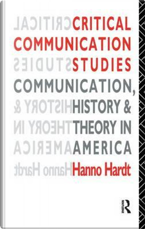 Critical Communication Studies by Hanno Hardt