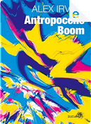 Antropocene boom by Alex Irvine