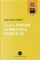 Come portare la biblioteca fuori di sé by Maria Stella Rasetti