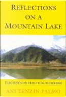 Reflections On A Mountain Lake by Ani Tenzin Palmo, PalmofVenerableTenzin