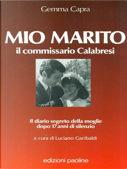 Mio marito, il commissario Calabresi, de Gemma Capra, Luciano Garibaldi,  Paoline Editoriale Libri, Otros - Anobii