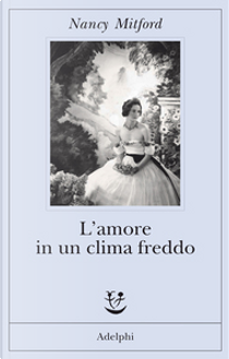 L'amore in un clima freddo by Nancy Mitford