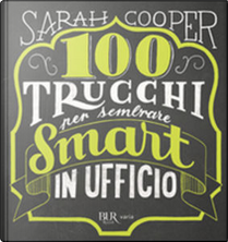100 trucchi per sembrare smart in ufficio by Sarah Cooper