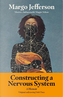 Constructing a Nervous System by Margo Jefferson