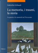 La memoria, i traumi, la storia by Gabriella Gribaudi