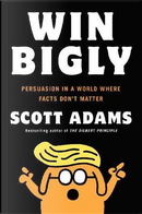 Win Bigly by Scott Adams