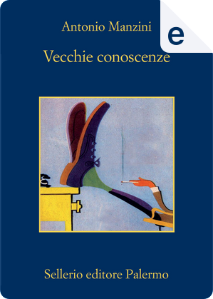 Vecchie conoscenze by Antonio Manzini