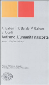 Autismo. L'umanità nascosta by Arnaldo Ballerini, Francesco Barale, Stefano Ucelli, Vittorio Gallese