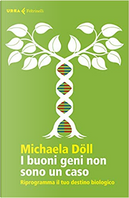 I buoni geni non sono un caso by Michaela Döll
