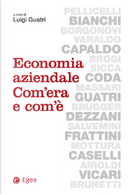 Economia aziendale by Elio Borgonovi, Flavio Dezzani, Giorgio Brunetti, Giorgio Pellicelli, Giovanni Frattini, Giuseppe Airoldi, Gualtiero Brugger, Lorenzo Caselli, Lucio Sicca, Luigi Maria Sicca, Marina Brogi, Mario Massari, Paolo Mottura, Pellegrino Capaldo, Riccardo Varaldo, Salvatore Vicari, Severino Salvemini, Tancredi Bianchi, Vittorio Coda Economia aziendale by Elio Borgonovi, Flavio Dezzani, Giorgio Brunetti, Giorgio Pellicelli, Giovanni Frattini, Giuseppe Airoldi, Gualtiero Brugger, Lorenzo Caselli, Lucio Sicca, Luigi Maria Sicca, Marina Brogi, Mario Massari, Paolo Mottura, Pellegrino Capaldo, Riccardo Varaldo, Salvatore Vicari, Severino Salvemini, Tancredi Bianchi, Vittorio Coda